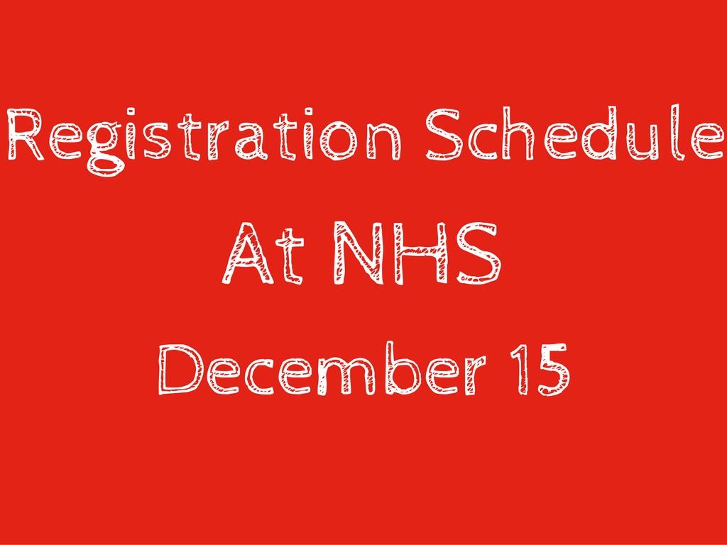 NHS will follow a different schedule for Thurs., Dec. 15, 2016 due to registration process beginning.